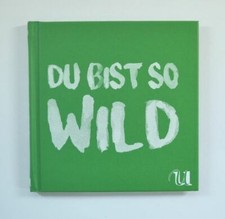 Du bist so wild: 25 Rezepte