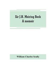 Sir J.H. Meiring Beck; a