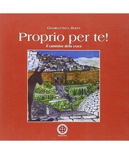 Proprio per te! Il cammino della croce, Gianbattista Boffi
