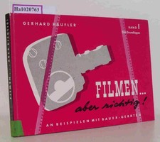 Filmen- aber richtig! Am Beispiel mit Bauer- Geräten. I. Die Grundlagen. Haufler