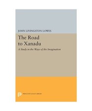 The Road to Xanadu: A Study in the Ways of the Imagination, John Livingston Lowe