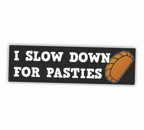Slow down for pasties - i,