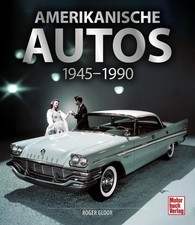Amerikanische Autos 1945-1990 Roger Gloor