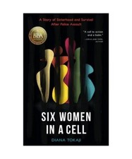 Six Women in a Cell: A Story of Sisterhood and Survival After Police Assault, Di