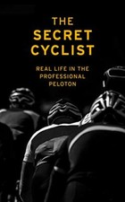 The Secret Cyclist: Real Life as a Rider in th by Cyclist, The Secret 1787290212