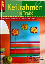 Keilrahmen im Trend - Neue Bilder mit Acrylfarbe, Strukturpaste & mehr - Gebunde