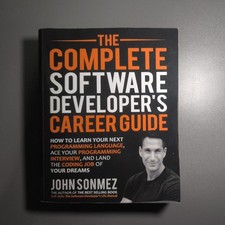 The Complete Software Developer's Career Guide: How to Learn Your Next Programmi