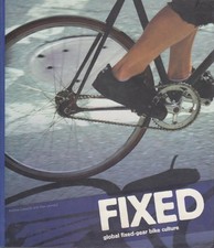 Fixed : Global Fixed-Gear Bike Culture. Laurence King M. Leonard and  A. Edwards
