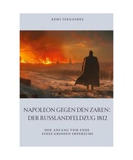 Napoleon gegen den Zaren: Der Russlandfeldzug 1812: Der Anfang vom Ende eines gr