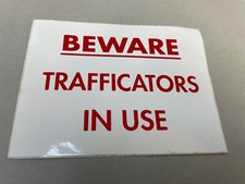 BEWARE TRAFFICATORS IN USE
