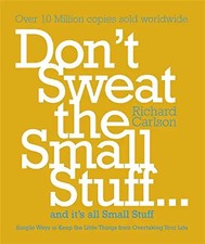 Don't Sweat the Small Stuff...and it's All Small Stuff: Simple Ways to Keep the
