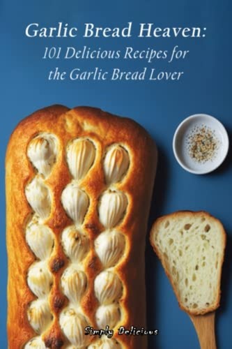 Garlic bread heaven 101 - garlic,