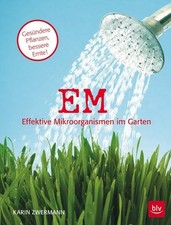 EM - Effektive Mikroorganismen im Garten Gesündere Pflanzen - bessere Ernte Zwer