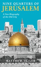 Nine Quarters of Jerusalem | A New Biography of the Old City | Matthew Teller