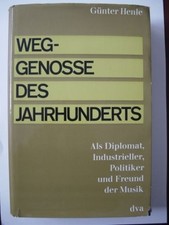 Weggenosse des Jahrhunderts. Als Diplomat, Industrieller, Politiker und Freund d