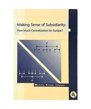 Making Sense of Subsidiarity: How Much Centralization for Europe?: Monitoring Eu