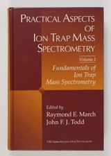 Practical Aspects of Ion Trap Mass Spectrometry, Volume I: Fundamentals of Ion T