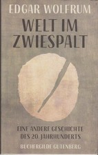 Welt im Zwiespalt : eine andere Geschichte des 20. Jahrhunderts / Edgar Wolfrum 