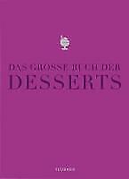Das große Buch der Desserts: Warenkunde, Küchenpraxis, Rezepte (Teubner Edition)