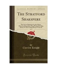 The Stratford Shakspere, Vol. 1: The Life of Shakspere by the Editor, Histories;