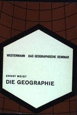 Die Geographie : eine Einf. in Wesen, Methoden, Hilfsmittel u. Studium. Das geog