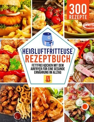 Heißluftfritteuse rezeptbuch - heißluftfritteuse,