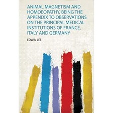 Animal Magnetism and Homoeopathy, Being the Appendix to -  NEW Edwin Lee 2020