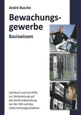 Basiswissen Sachkundeprüfung Bewachungsgewerbe § 34a GewO von Andre Busche...