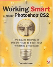 Working Smart in Adobe Photoshop CS2 Conrad Chavez