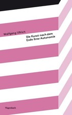 Wolfgang Ullrich Die Kunst