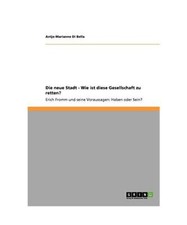Die neue Stadt - Wie ist diese Gesellschaft zu retten?: Erich Fromm und seine Vo