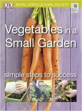 Vegetables in a Small Garden: Simple steps to success (RHS Simple Steps to Suc,