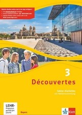 Découvertes 3. Ausgabe Bayern. Cahier d'activités mit MP3-CD und Video-DVD 3. Le