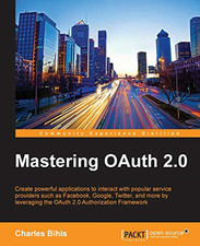 Mastering Oauth 2.0 -  NEW Charles Bihis 2015