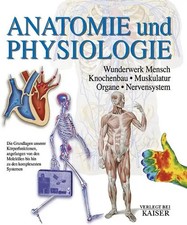 Anatomie und Physiologie. Wunderwerk Mensch - Knochenbau - Muskulatur - Organe -