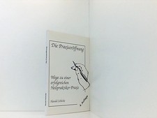 Die Praxiseröffnung. Wege zu einer erfolgreichen Heilpraktiker-Praxis Wege zu ei