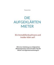 Die aufgeklärten Mieter: Ein Immobilienkaufmann und Insider klärt auf!, Fuchs,