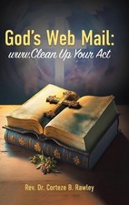 God's Web Mail: www.Clean Up Your Act by REV Dr Corteze B. Rawley Hardcover Book
