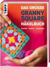 Das große Granny Square Häkelbuch | Technik - Muster - Inspiration | Lynne Rowe