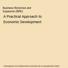 Business Retention and Expansion (BRE): A Practical Approach to Economic Develop