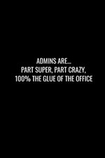 Admins Are... Part Super, Part Crazy, 100% the Glue of  - Paperback / softback N