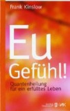 Eu-Gefühl!: Quantenheilung für ein erfülltes Leben Kinslow, Frank: