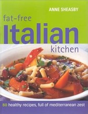 Fat-free Italian Kitchen: 80 Healthy Recipes, Full of Mediterranean Zest, Sheasb