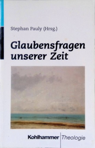 Glaubensfragen unserer zeit - glaubensfragen,