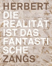 Herbert Zangs | Die Realität ist das Fantastische | Museum (u. a.) | Deutsch