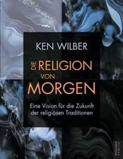 Ken Wilber Die Religion von