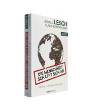 Die Menschheit schafft sich ab: Die Erde im Griff des Anthropozän, Harald Lesch