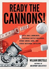 Ready the Cannons! : Build Wiffle Ball Launchers, Beverage Bottle Bazookas, ...
