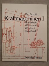 Kraftmaschinen I - Muskelkraft: Wasserkraft - Windkraft - Dampfkraft. Eckold, Ca