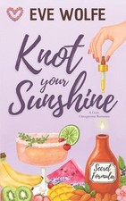 Knot Your Sunshine: A Cozy Omegaverse Romance by Eve Wolfe Paperback Book